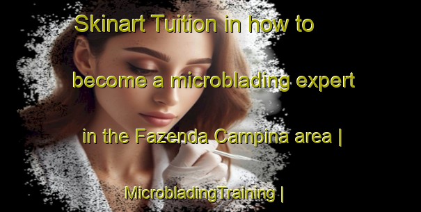 Skinart Tuition in how to become a microblading expert in the Fazenda Campina area | MicrobladingTraining | MicrobladingClasses | SkinartTraining-Brazil